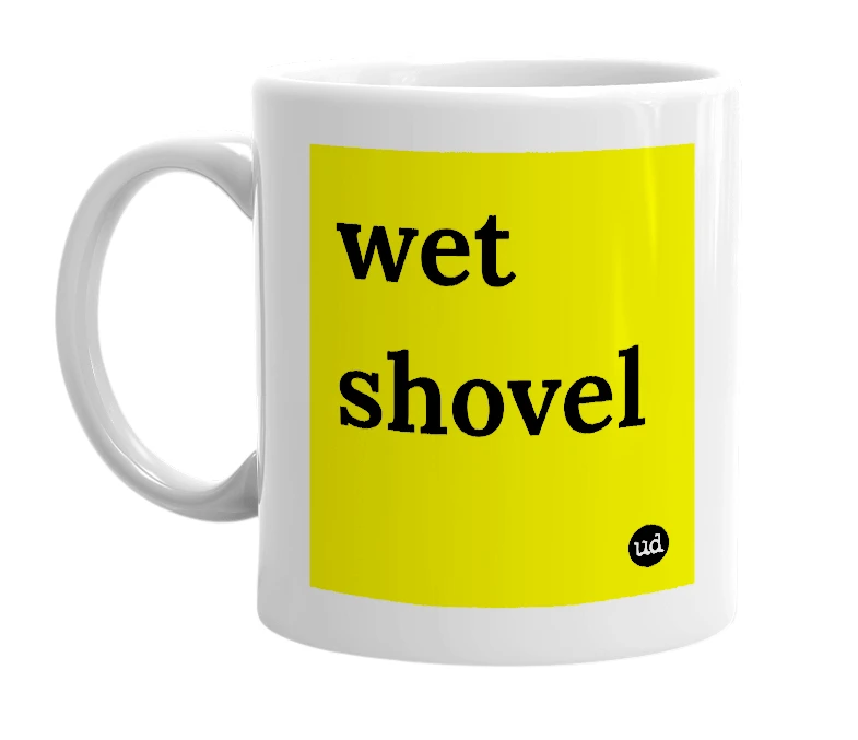 White mug with 'wet shovel' in bold black letters