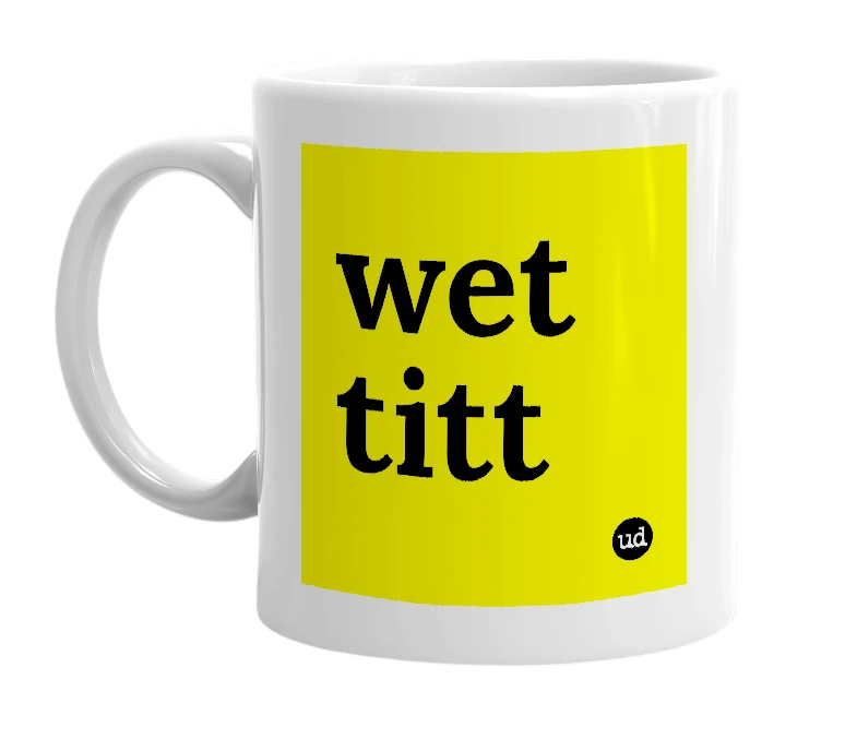 White mug with 'wet titt' in bold black letters