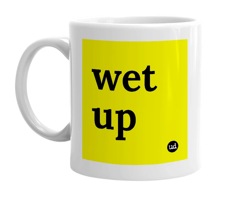 White mug with 'wet up' in bold black letters