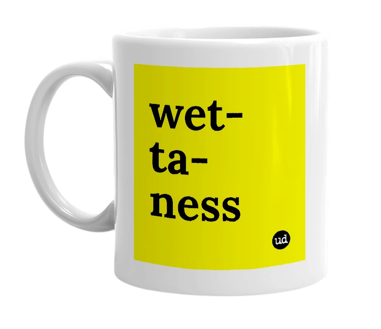 White mug with 'wet-ta-ness' in bold black letters