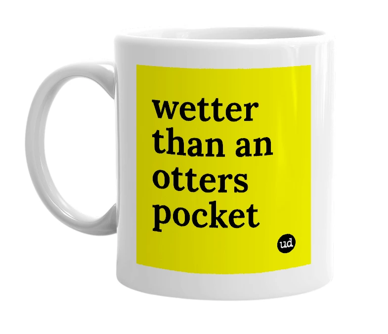 White mug with 'wetter than an otters pocket' in bold black letters