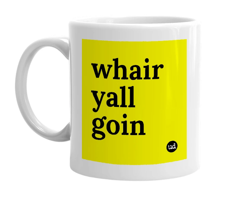 White mug with 'whair yall goin' in bold black letters