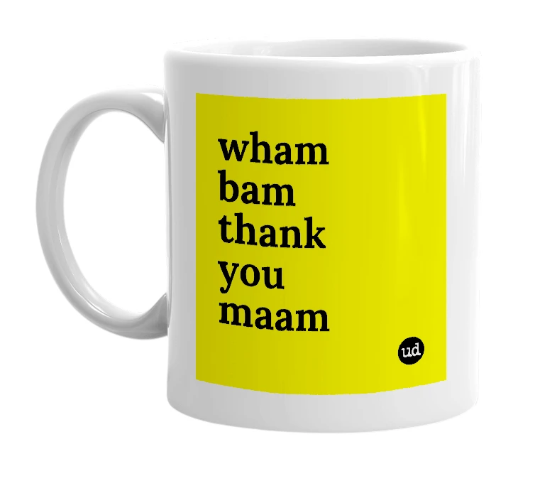 White mug with 'wham bam thank you maam' in bold black letters