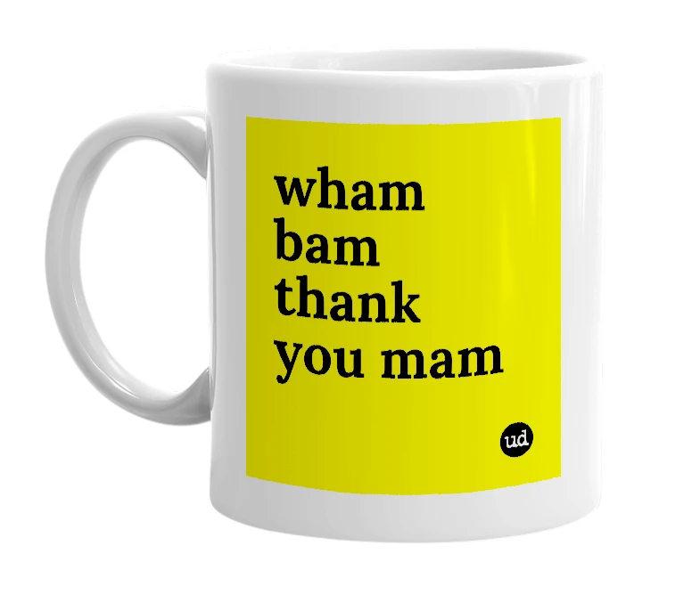 White mug with 'wham bam thank you mam' in bold black letters