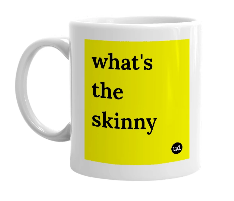 White mug with 'what's the skinny' in bold black letters