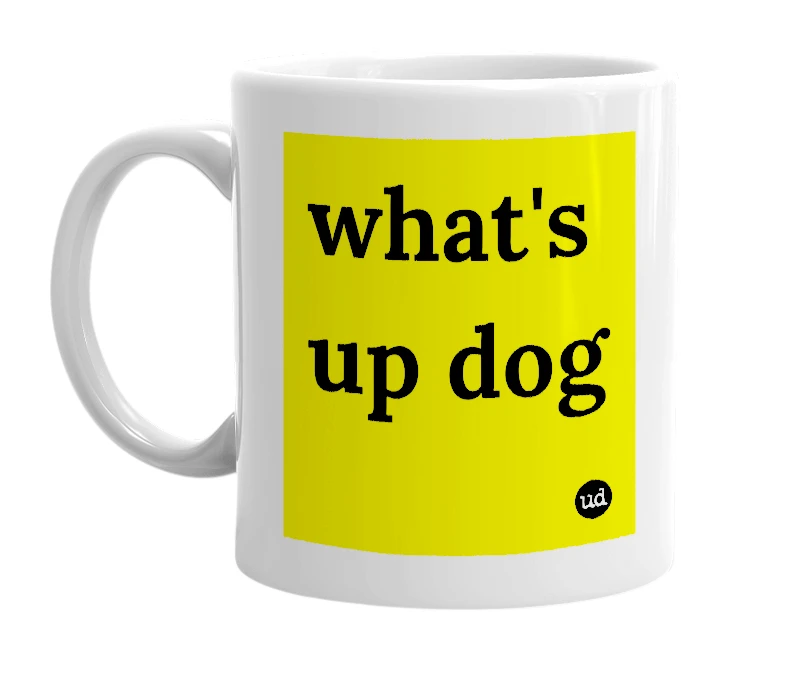 White mug with 'what's up dog' in bold black letters