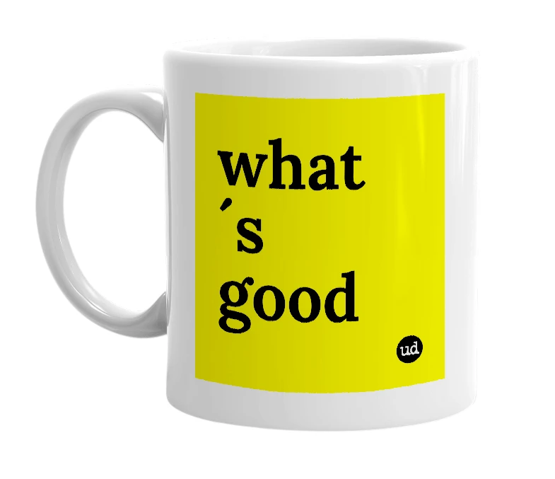 White mug with 'what´s good' in bold black letters