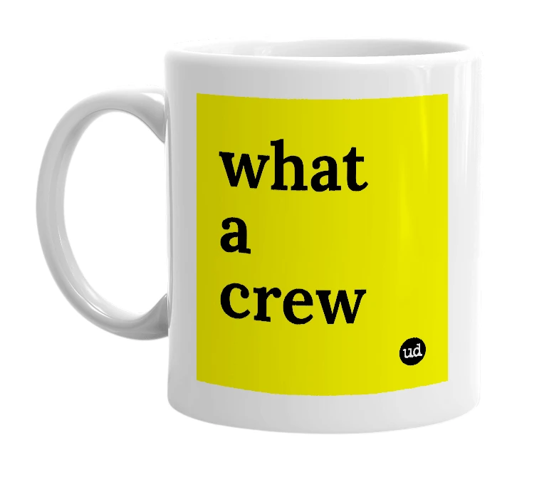 White mug with 'what a crew' in bold black letters