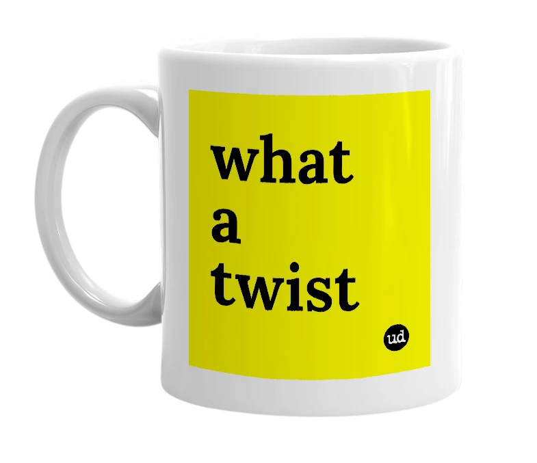 White mug with 'what a twist' in bold black letters