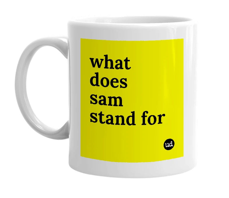 White mug with 'what does sam stand for' in bold black letters