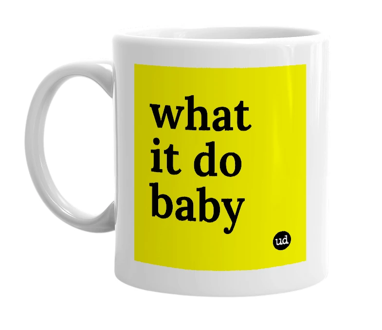 White mug with 'what it do baby' in bold black letters