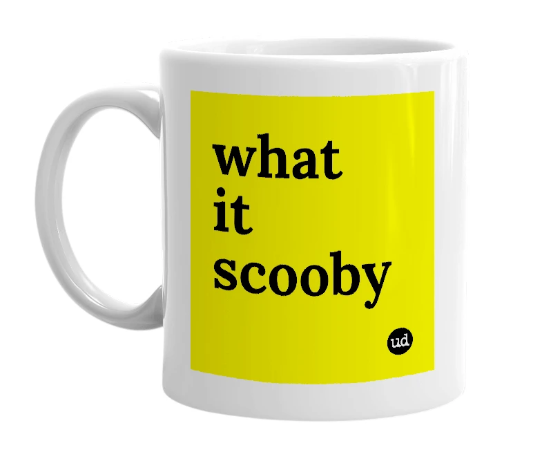 White mug with 'what it scooby' in bold black letters