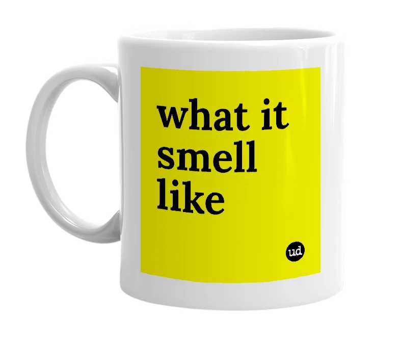 White mug with 'what it smell like' in bold black letters