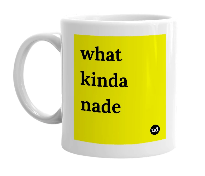White mug with 'what kinda nade' in bold black letters