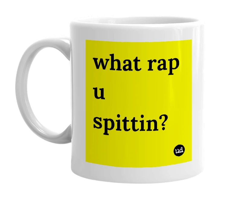 White mug with 'what rap u spittin?' in bold black letters