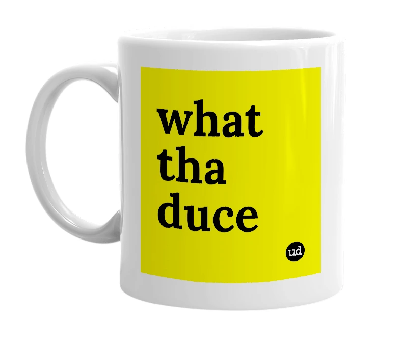 White mug with 'what tha duce' in bold black letters