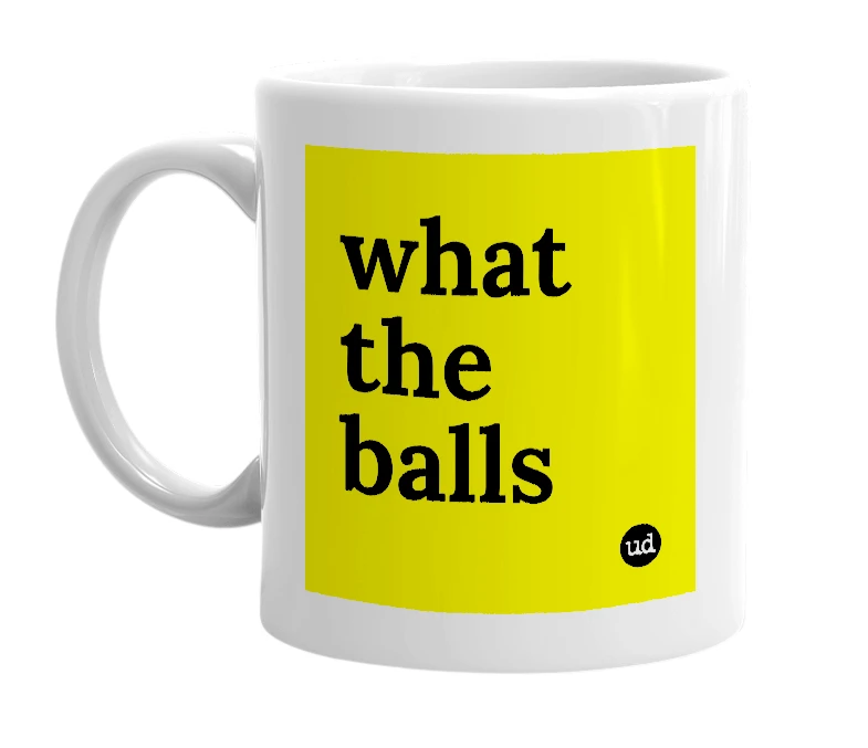 White mug with 'what the balls' in bold black letters