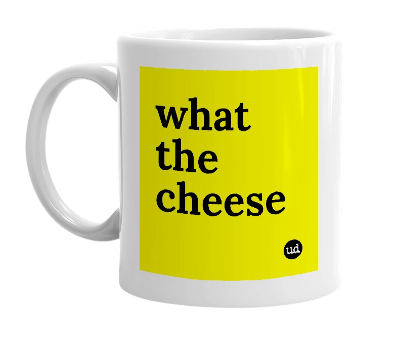 White mug with 'what the cheese' in bold black letters
