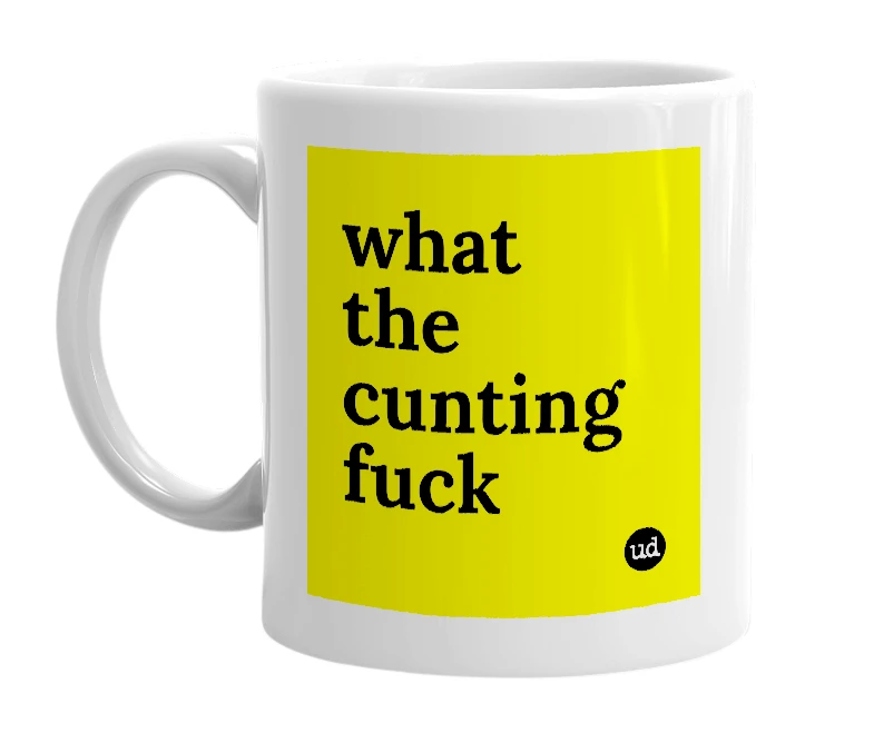 White mug with 'what the cunting fuck' in bold black letters