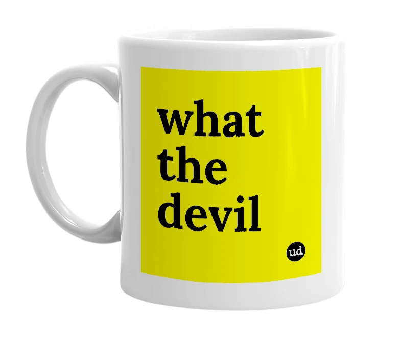 White mug with 'what the devil' in bold black letters