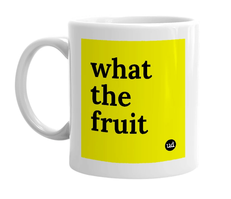 White mug with 'what the fruit' in bold black letters