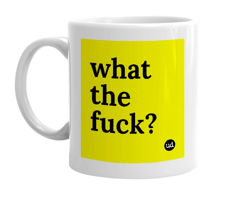White mug with 'what the fuck?' in bold black letters