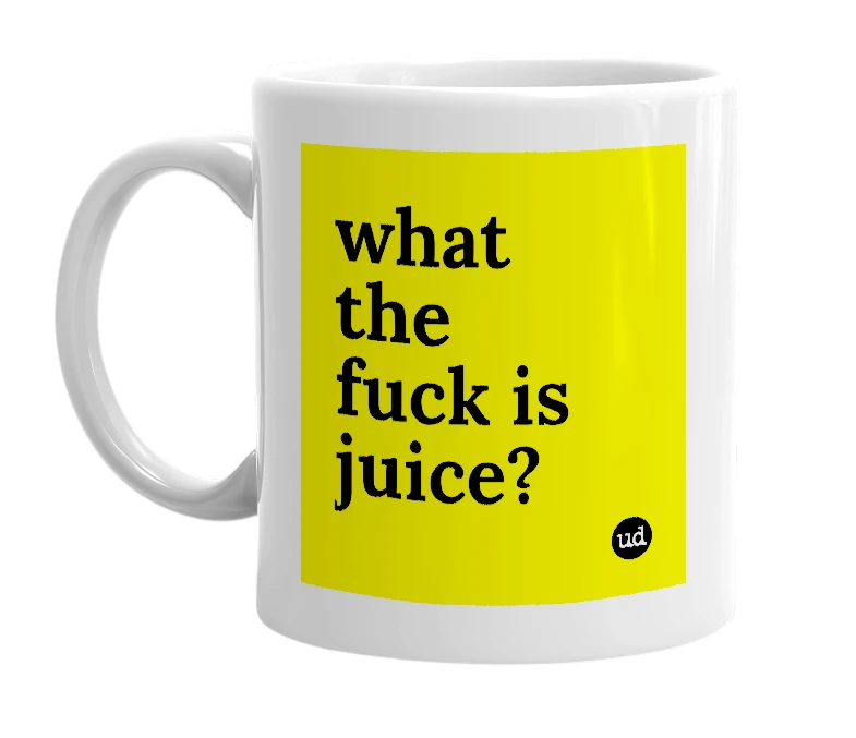 White mug with 'what the fuck is juice?' in bold black letters