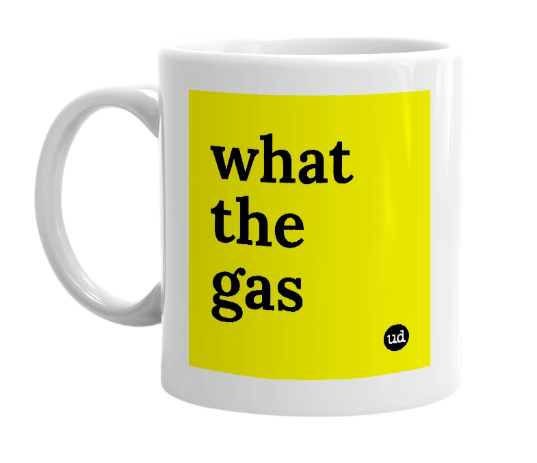 White mug with 'what the gas' in bold black letters