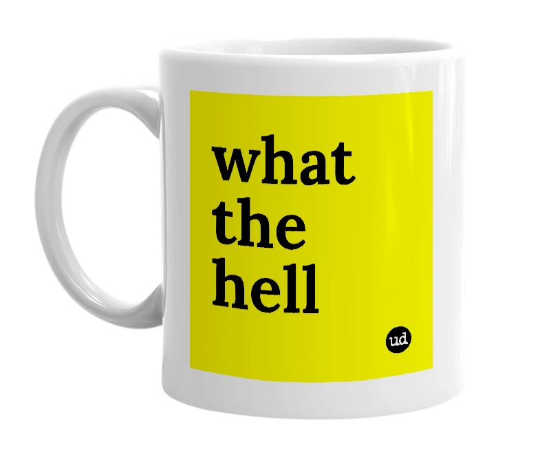 White mug with 'what the hell' in bold black letters