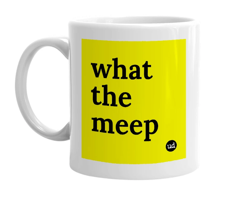 White mug with 'what the meep' in bold black letters