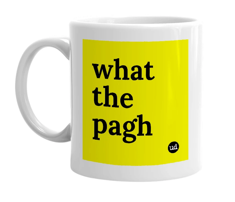 White mug with 'what the pagh' in bold black letters