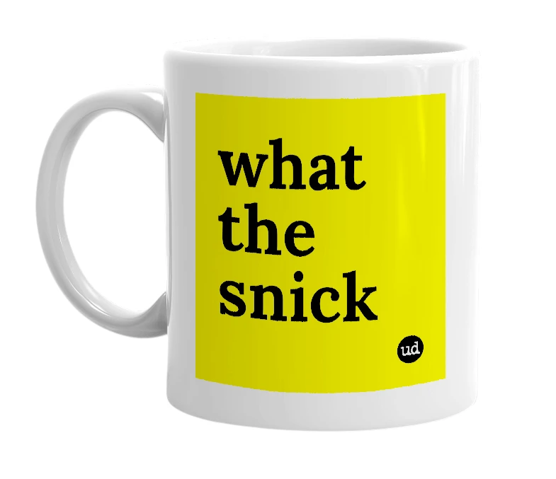 White mug with 'what the snick' in bold black letters