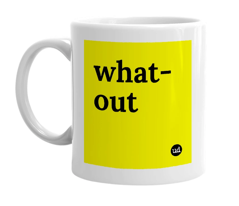 White mug with 'what-out' in bold black letters