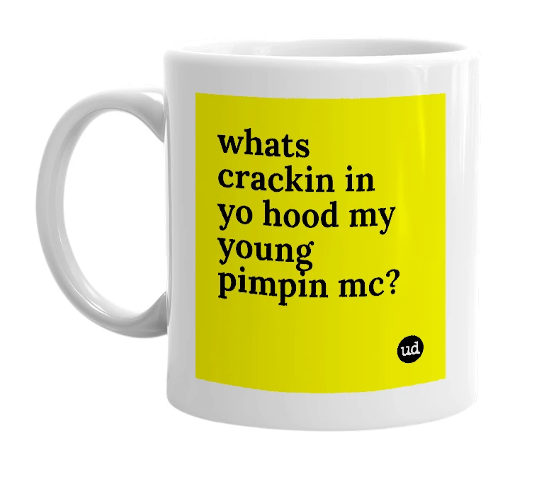 White mug with 'whats crackin in yo hood my young pimpin mc?' in bold black letters