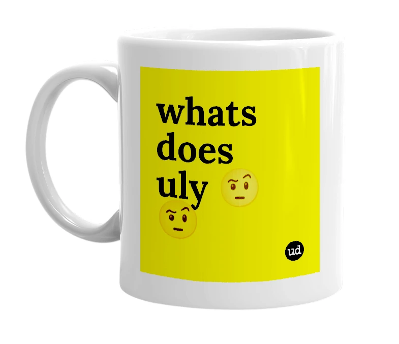 White mug with 'whats does uly 🤨🤨' in bold black letters