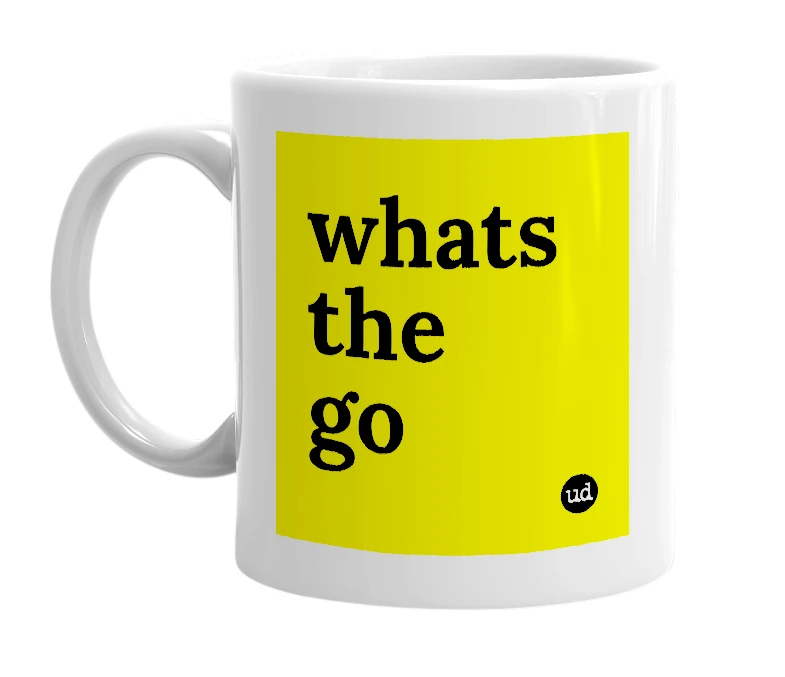 White mug with 'whats the go' in bold black letters