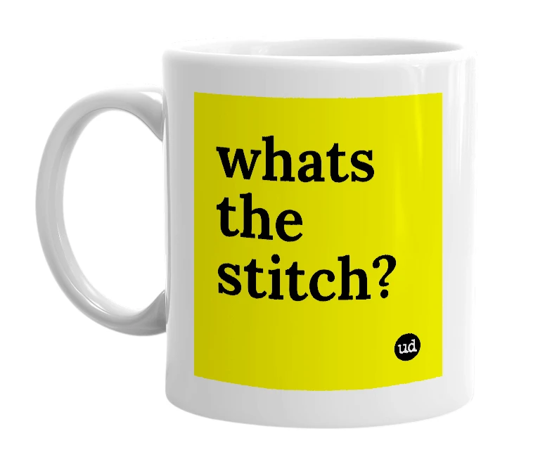 White mug with 'whats the stitch?' in bold black letters
