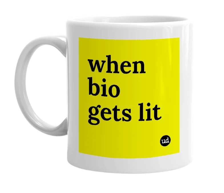 White mug with 'when bio gets lit' in bold black letters