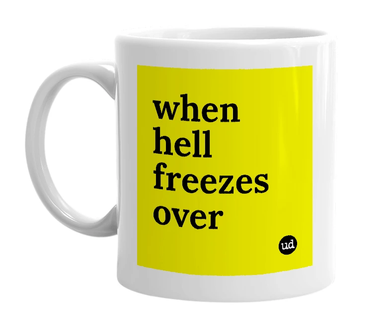 White mug with 'when hell freezes over' in bold black letters