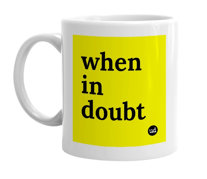 White mug with 'when in doubt' in bold black letters