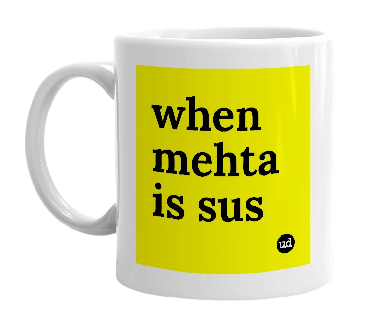 White mug with 'when mehta is sus' in bold black letters