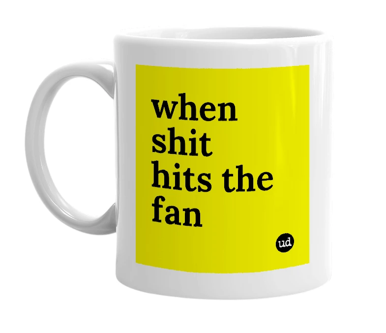 White mug with 'when shit hits the fan' in bold black letters