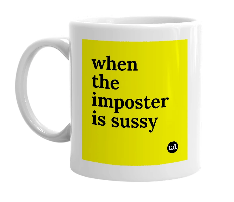 White mug with 'when the imposter is sussy' in bold black letters