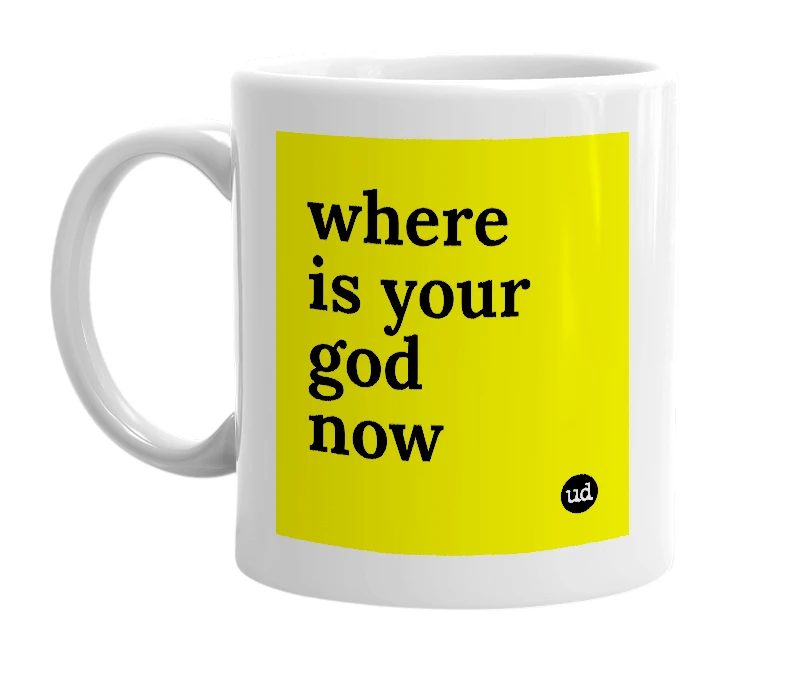 White mug with 'where is your god now' in bold black letters