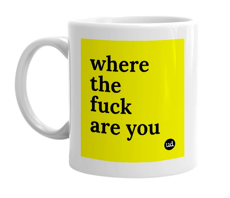 White mug with 'where the fuck are you' in bold black letters