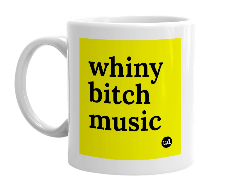 White mug with 'whiny bitch music' in bold black letters