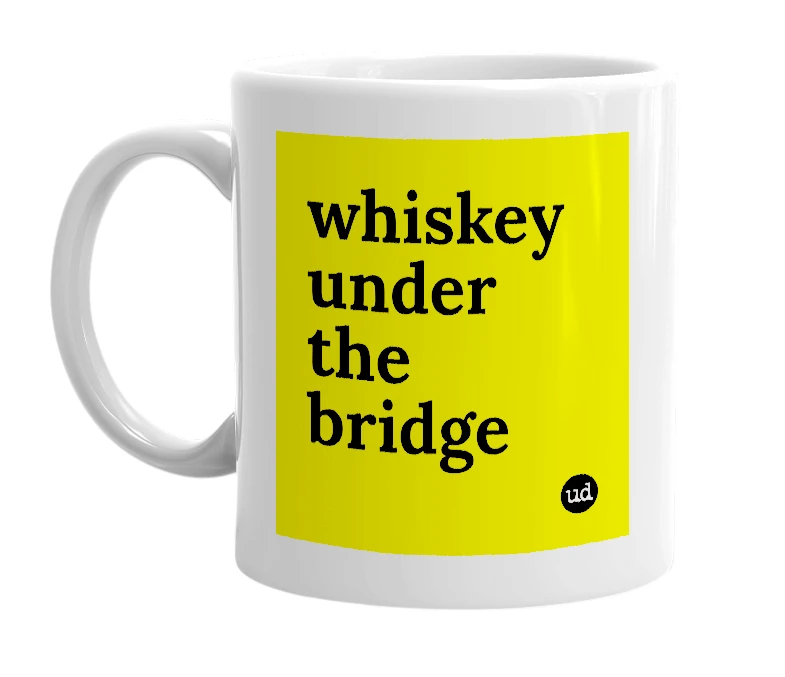 White mug with 'whiskey under the bridge' in bold black letters