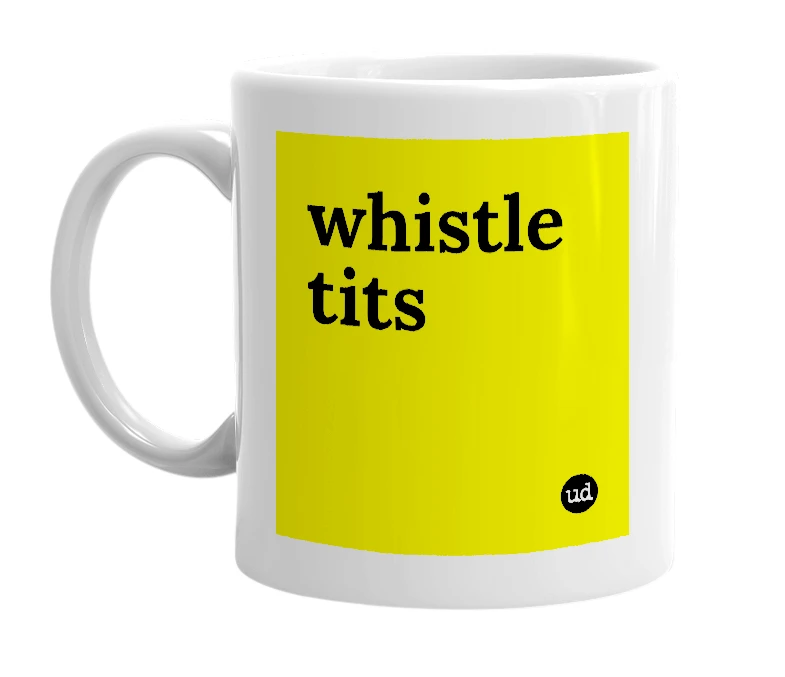 White mug with 'whistle tits' in bold black letters