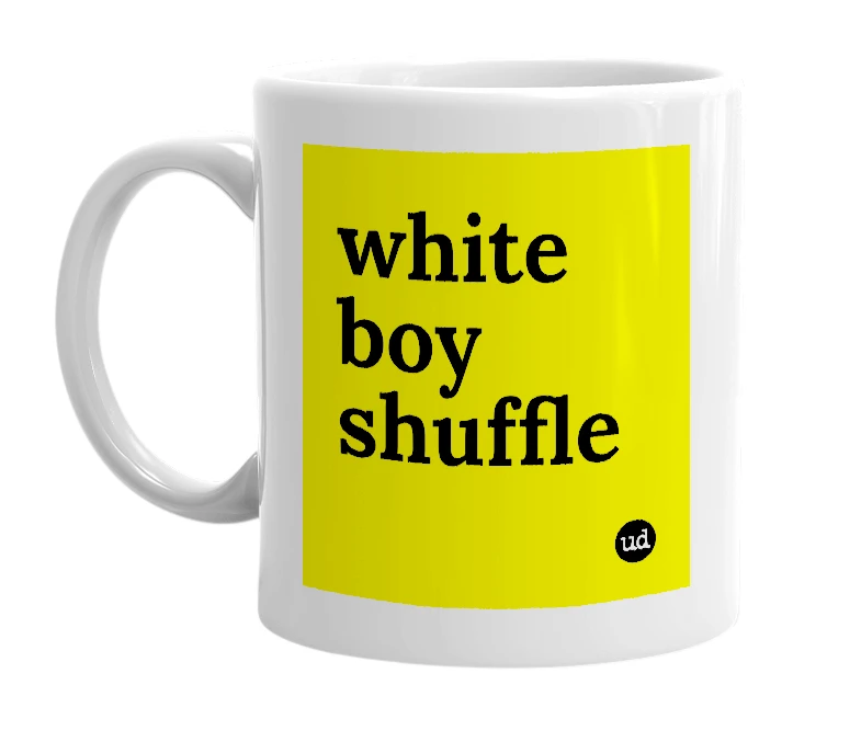 White mug with 'white boy shuffle' in bold black letters