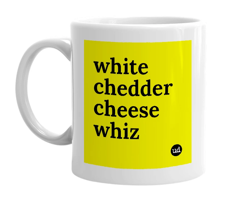White mug with 'white chedder cheese whiz' in bold black letters